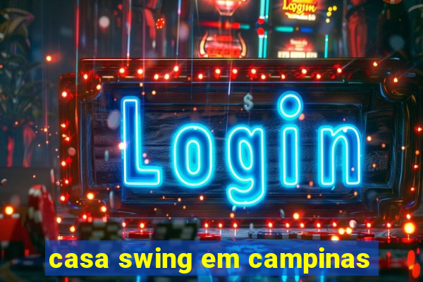 casa swing em campinas